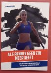 GOOTJES, HANS. - Als rennen geen zin meer heeft. Een aangrijpend en inspirerend verhaal over optimisme, veerkracht en liefde