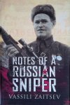 Zaitsev, Vassili - Notes of a Russian Sniper: Vassili Zaitsev and the Battle of Stalingrad