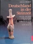 Probst, Ernst - Deutschland in der Steinzeit. Jäger, Fischer und Bauern zwischen Nordseeküste und Alpenraum