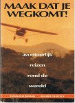Bouwman /de Rooi - Maak dat je wegkomt. Avontuurlijk reizen rond de wereld