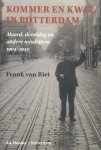 Frank van Riet 241249 - Kommer en kwel in Rotterdam moord, doodslag en andere misdrijven 1904 - 1940