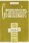 Cadiot-Cueilleron, J. en anderen - Grammaire -  350 excercices nouveau supérieur I Corrigés