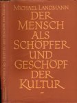 Landmann, Michael - Der Mensch als Schöpfer und Geschöpf der Kultur: Geschichts- und Sozialanthropologie
