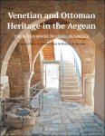 Nikos D. Kontogiannis, Stefania S. Skartsis (eds) - Venetian and Ottoman Heritage in the Aegean: The Bailo House in Chalcis, Greece