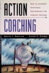 Dotlich, David L. & Peter C. Cairo - Action Coaching: How to Leverage Individual Performance for Company Success (Jossey Bass Business & Management Series)