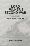 CAFFERKY John P. - Lord Milner's Second War. The Rhodes-Milner Secret Society. The Origin of World War I and the start of the New World Order.