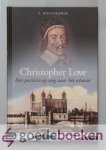 Houtekamer, S. - Christopher Love --- 1618-1651 Een puritein op weg naar het schavot
