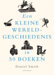 Daniel Smith - (1) Een Kleine Wereldgeschiedenis In 50 Boeken