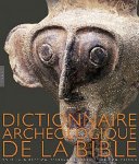 Avraham Negev, Shimon Gibson, Jean-Jacques Glassner - Dictionnaire archéologique de la Bible