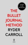 Ryder Carroll - The Bullet Journal Method : Track Your Past, Order Your Present, Plan Your Future