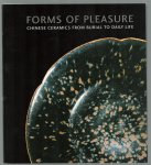 Francisco Capelo - Forms of pleasure : Chinese ceramics from burial to daily life