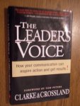 Clarke, Boyd;  Crossland, Ron - The leader's voice. How your communication can inspire action and get results!