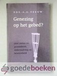 Teeuw, Drs. A.A. - Genezing op het gebed? --- Over ziekte en gezondheid, ziekenzalving en bezetenheid