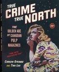 Strange, Carolyn & Tina Loo. - True Crime, true North: The golden age of Canadian pulp magazines.