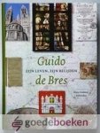 Braekman en prof. dr. Erik A. de Boer (redactie), dr. Emile M. - Guido de Bres, zijn leven en belijden --- Een monument voor de opsteller van de Nederlandse Geloofsbelijdenis