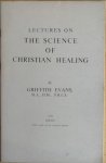 Evans, Griffith - LECTURES ON THE SCIENCE OF CHRISTIAN HEALING