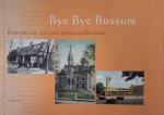 VERHAGEN, NOL. - Bye Bye Bussum. Kroniek van 200 jaar Gemeente Bussum.