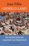 Tillie, Jean - Gedeeld land. Het Multiculturele Ongemak Van Nederland.