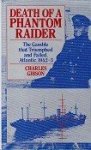 Gibson, C - Death of a Phantom Raider The Gamble that Truimphed and Failed, Atlantic, 1942-3