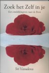 Vasudeva, Sri - Zoek het zelf in je / een ontdekkingsreis naar de bron