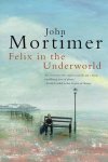 John Clifford Mortimer - Felix in the Underworld
