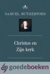 Rutherford, Samuel - Christus en Zijn kerk *nieuw* --- Serie: Theologische Werken van Samuel Rutherford, deel 7