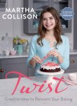 Martha Collison - Twist Creative Ideas to Reinvent Your Baking