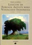 Haks, Leo & Guus Maris: - Lexicon of Foreign Artists Who Visualized Indonesia (1600-1950).