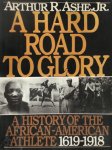 Arthur R. Ashe, Jr - A Hard Road to Glory a history of the African-American athlete 1619-1918