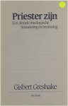 Gisbert Greshake - Priester zijn : een aktuele theologische benadering en bezinning
