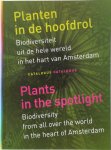 Rolf Roos, Joke 'T Hart - Planten in de hoofdrol / Plants in the spotlight Biodiversiteit uit de hele wereld in het hart van Amsterdam, catalogus / Biodiversity from all over the world in the heart of Amsterdam, catalogue