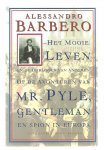 Barbero, A. - Het mooie leven en de oorlogen van anderen, of De avonturen van Mr. Pyle, gentleman en spion in Europa / druk 1