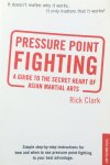 Clark, Rick - Pressure-point fighting; a guide to the secret heart of Asian martial arts