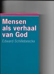 Schillebeeckx, E. - Mensen als verhaal van God / druk 2