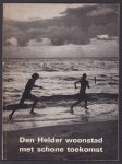 Gemeentebestuur van Den Helder (Den Helder) - Den Helder : woonstad met schone toekomst