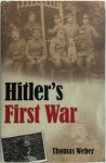Weber, Thomas - Hitler's First War Adolf Hitler, the Men of the List Regiment, and the First World War