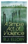 R.J. Ellory - A Simple Act of Violence