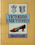 Sarah Levitt - Victorians Unbuttoned Registered Designs for Clothing, Their Makers and Wearers 1839-1900