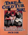 Cox, Jack - Take a Cold Tub, Sir! The Story of the 'Boy's Own Paper'