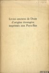 Feenstra, R. & J.W. Bosch - Livres anciens de Droit d'origine etrangere imprimes aux Pays-Bas. Essai de bibliographie et catalogue de l'exposition organisee a l'occasion des Journees d'Histoire du Droit de la Societe d'Histoire du Droit des Pays Flamands, Picards et Wallons