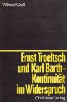 Groll, Wilfried. - Ernst Troeltsch und Karl Barth : Kontinuität im Widerspruch.