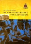 Borselen, Jan Willem van - De Marinierskazerne van Rotterdam Van Arsenaal der Admiraliteit tot bakermat van zeesoldaten