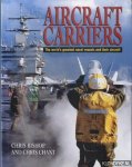 Bishop, Chris & Chris Chant - Aircraft carriers: The world's greatest naval vessels and their aircraft