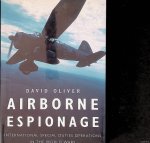 Oliver, David - Airborne Espionage: International Special Duties Operations in the World Wars