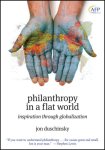 Duschinsky, Jon - Philanthropy in a Flat World Inspiration Through Globalization