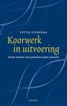 Siebesma, Peter - Koorwerk in uitvoering / zeven routes van partituur naar concert