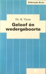 Visser - Geloof en wedergeboorte / druk 1