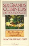 PIVOT, BERNARD (prévace de) - Six grands cuisiniers de Bourgogne. Recettes d'hier et d'aujourd'hui
