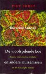 Borst, Piet - De vioolspelende koe en andere muizenissen. Essays over kanker, evolutie en de menselijke natuur.