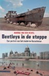 Heuvel, Marona van den - Bentleys in de steppe: een portret van het moderne Kazachstan